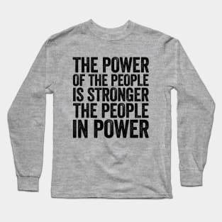 The Power Of The People Is Stronger The People In Power Black Long Sleeve T-Shirt